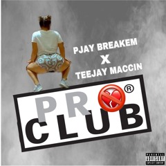 Pjay Breakem x Teejay Maccin- Pro Club