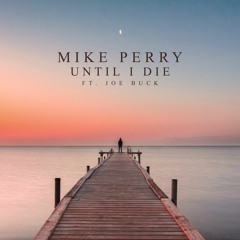 Mike Perry Ft. Joe Buck - Until I Die
