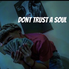 Dont Trust A Soul