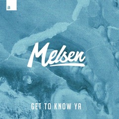 Melsen - Get To Know Ya [Big & Dirty Records]