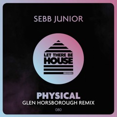 Sebb Junior - Physical (Glen Horsborough Remix)