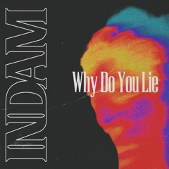 Why Do You Lie - INDAM