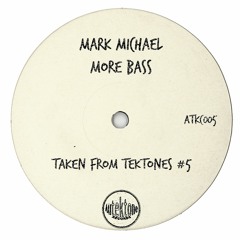 Mark Michael "More Bass" (Preview) (Taken from Tektones #5)(Out Now)