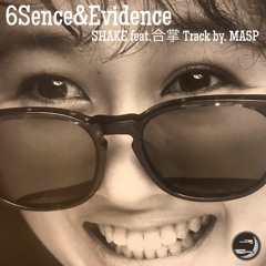 6Sence&Evidence -SHAKE feat.合掌 Track by. MA5P