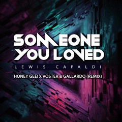 Lewis Capaldi - Someone You Loved Final (Honey Gee! X Voster & Gallardo Remix)