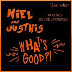 [3D MUSIC] NIEL&JUSTHIS - WHAT'S GOOD?
