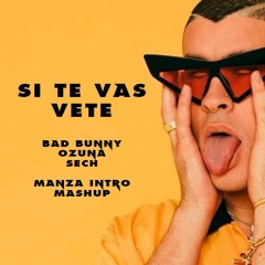 Bad Bunny Vs Sech Ft. Ozuna - Si Te Vas Vete ( Manza Intro Mashup )