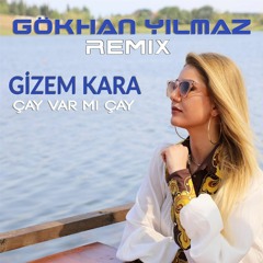 Gizem Kara - Çay Var Mı Çay (GÖKHAN YILMAZ Remix)
