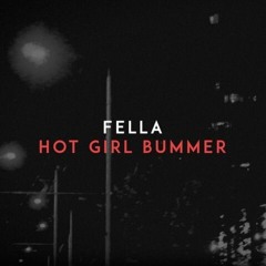 Fella - hot girl bummer