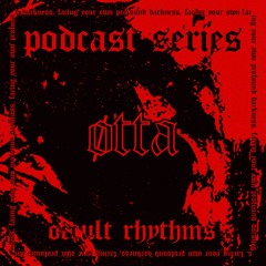 PODCAST SERIES #047 - Occult Rhythms invites : ØTTA
