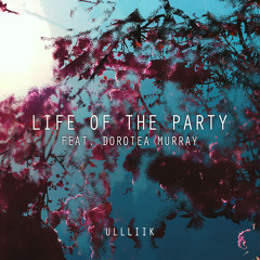 Life Of The Party (feat. dorotea murray)
