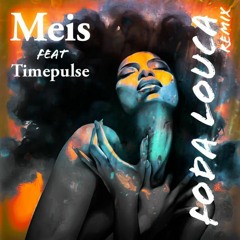 Meis Feat. Timepulse - Foda Louca (Remix in Free Download)