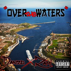 Over The Waters (Zamj x Danzo)