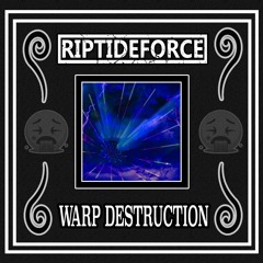 RipTideForce - Warp Destruction