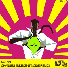 Kutski - Changes (Indecent Noise Remix) [Mental Asylum] {2019}