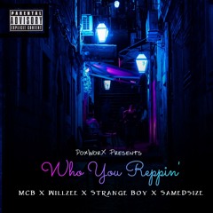 WHO U REPPIN' - MCB x Willzee x Strange Boy x SameDSize