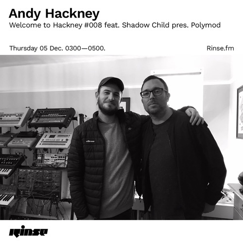 Andy Hackney - Welcome to Hackney #008 feat. Shadow Child pres. Polymod - 05 December 2019