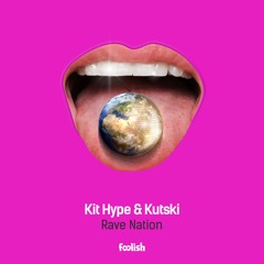 Kit Hype & Kutski - Rave Nation [Foolish] {2019}