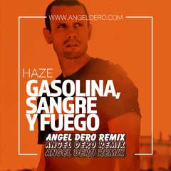 Haze - Gasolina, Sangre Y Fuego (Angel Dero Remix) -FREE DOWNLOAD-