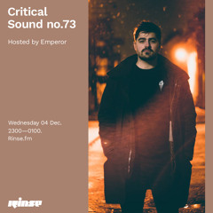 Critical Sound no. 73 | Hosted by Emperor | Rinse FM | 04.12.2019