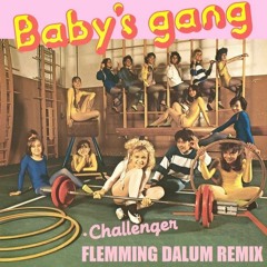 Baby's Gang - Challenger (Flemming Dalum Remix)