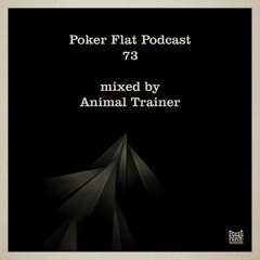 Poker Flat Podcast 73 - mixed by Animal Trainer