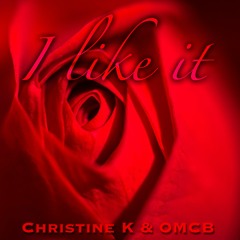 I Like It - Christine K & OMCB
