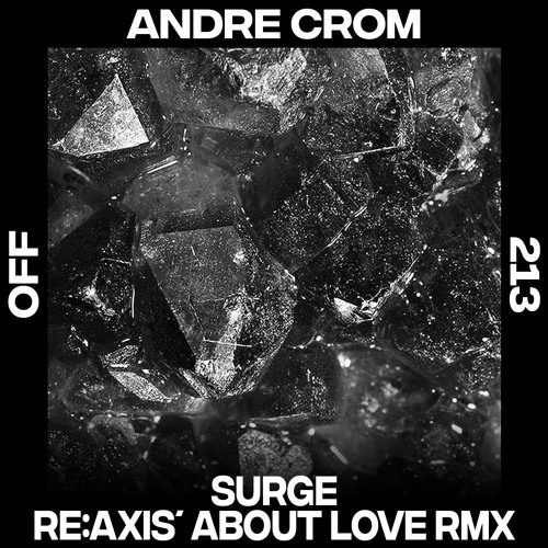 Andre Crom - Surge (Re:Axis' About Love Remix) - OFF213 // PREVIEW
