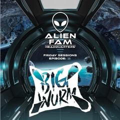 AlienFam HQ: Friday Sessions Ep. 25 - Big Wurm