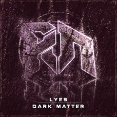 LYES - DARK MATTER (Riddim Network Exclusive) Free Download