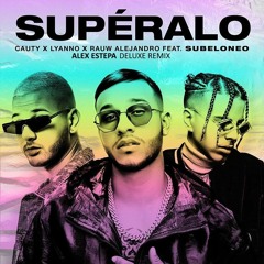 SUPERALO - Lyanno Ft. Cauty Y Rauw Alejandro (Alex Estepa) [Deluxe Remix]