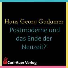 Hans Georg Gadamer - Postmoderne und das Ende der Neuzeit?