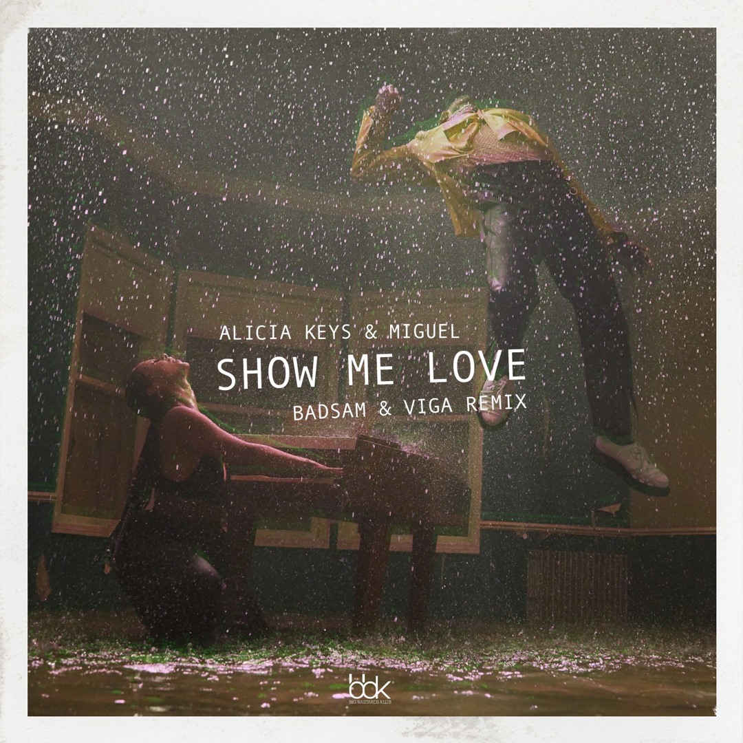 Stream Alicia Keys & Miguel - Show Me Love (Badsam & Viga Remix