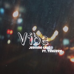 Vibe- Jerome Call ft. Tinizeee