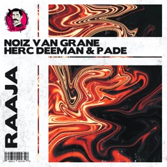 NoiZ Van Grane, Herc Deeman & Padé - Raaja