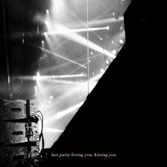 Last Party Loving You, Kissing You