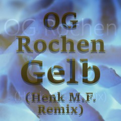 OG Rochen - Gelb (Henk M.F. Remix)