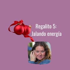 Regalito 5: Jalando energía para recibirlo TODO