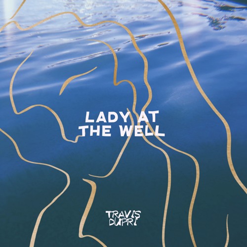 Travis Dupri - Lady at the Well