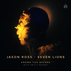 Jason Ross x Seven Lions - Known You Before (with Emilie Brandt)