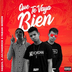 Que Te Vaya Bien - Julyandrick, Fabian Sereen, Haquil