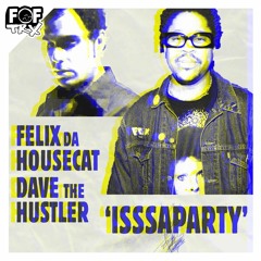 Felix da Housecat x Dave The Hustler - IsssaParty