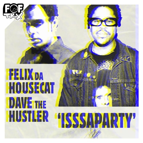 Felix da Housecat x Dave The Hustler - IsssaParty