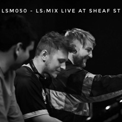 LSM050 - LS:MIX live at Sheaf St