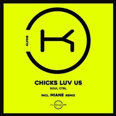 Chicks Luv Us - Soul Ctrl (Miane Remix)