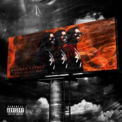 ManMan Savage  - "I Won't Go Out Sad" [#ProdByMayhem]