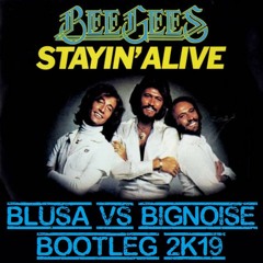 BEE GEES - Stayin' Alive ( BLUSA vs BIGNOISE Rebootleg 2K19 )
