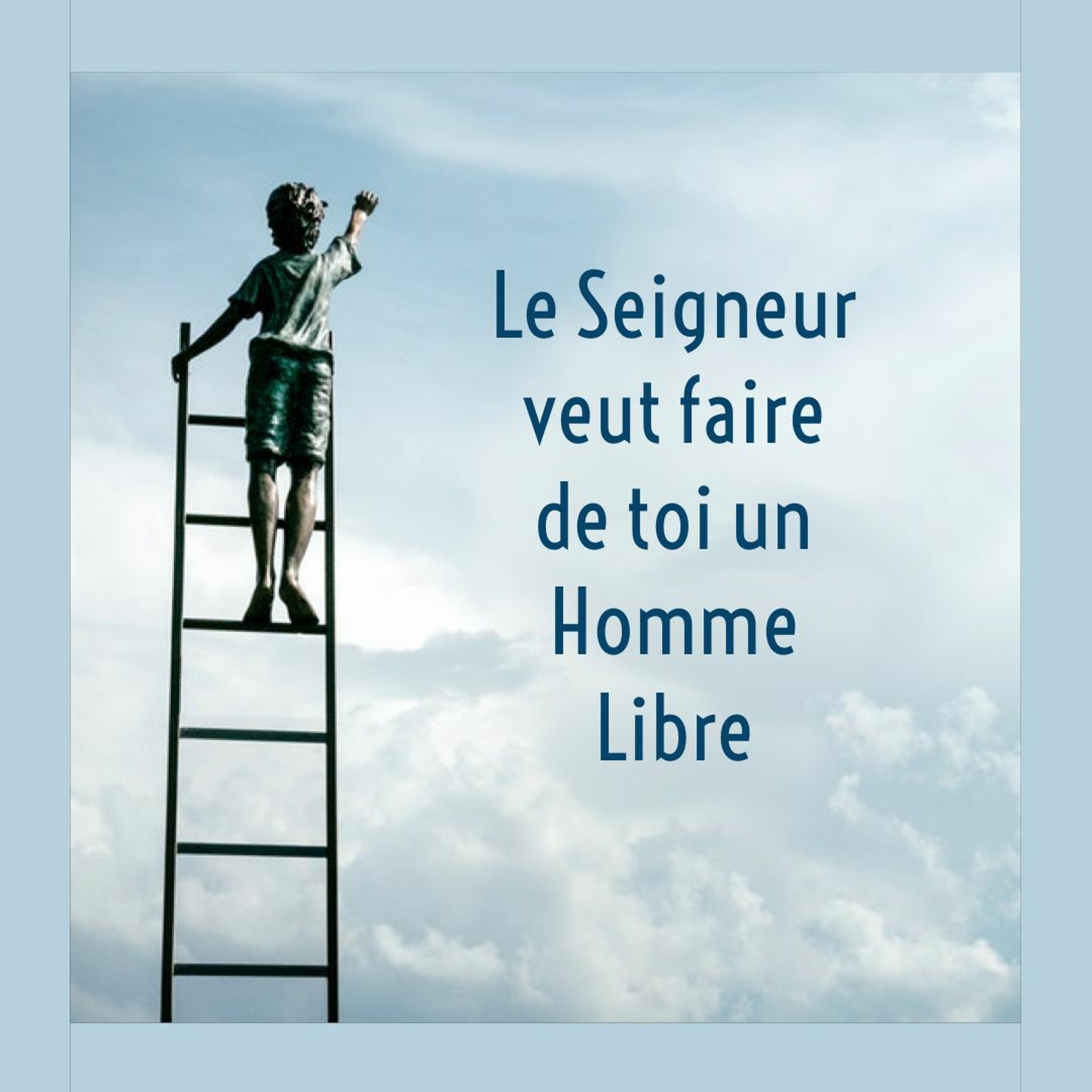 Le Seigneur fait de toi un homme libre méfie de celui qui veut te presser episode artwork