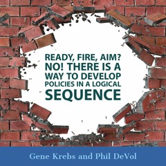 Ready, fire, aim? No! There is a way to develop policies in a logical sequence - Krebs and DeVol