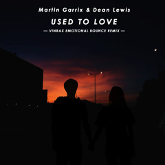 Martin Garrix & Dean Lewis - Used To Love (VINRAX Emotional Bounce Remix)